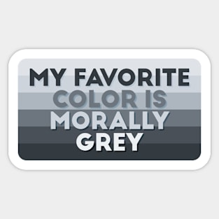 My favorite color is morally grey Sticker